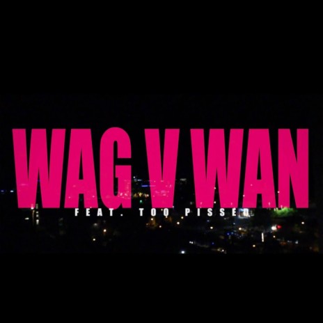 Wagwan ft. Too Pissed ! | Boomplay Music