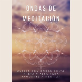 Ondas de Meditación: Música con Ondas Delta, Theta y Alfa para Ayudarte a Meditar
