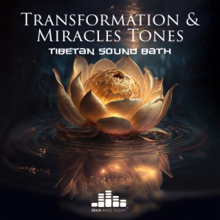 Transformation & Miracles Tones with Tibetan Sound Bath: Powerful Vibrational Healing Sounds for Full Body Healing, Relieve Pain & Stress, Miracle Nerve Regeneration, Clear and Align Your Mind