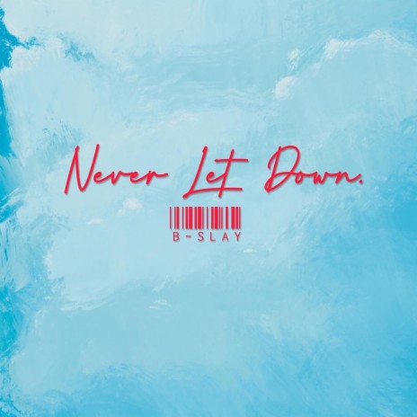NEVER LET DOWN | Boomplay Music