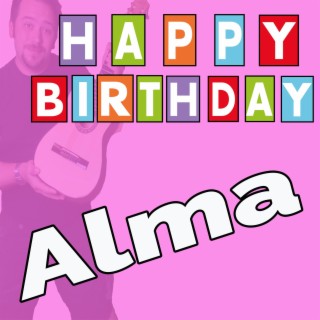 Happy Birthday to You Alma - Geburtstagslieder für Alma