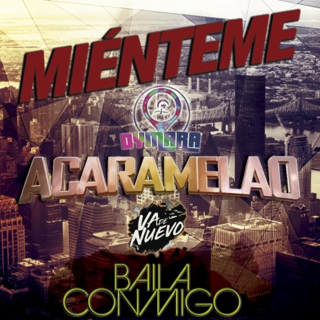 Mienteme, Acaramelao, Baila conmigo (feat. DyMara) | Boomplay Music