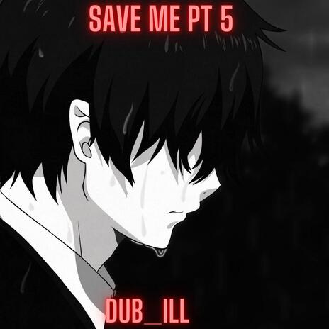 SAVE ME, Pt. 5 | Boomplay Music