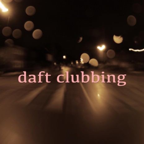 Daft Clubbing | Boomplay Music