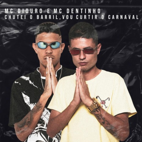 Chutei o Barril, Vou Curtir o Carnaval ft. Mc Dentinho | Boomplay Music