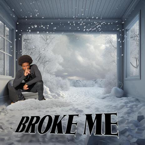 Broke Me | Boomplay Music