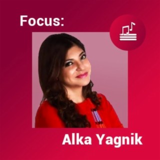 Focus: Alka Yagnik