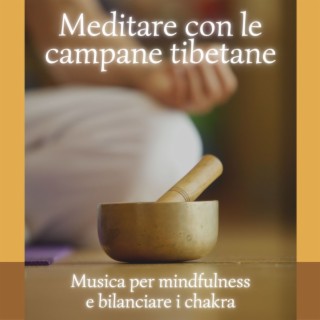 Meditare con le campane tibetane: Musica per mindfulness e bilanciare i chakra