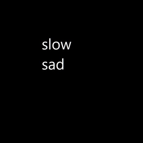 Slow Sad | Boomplay Music
