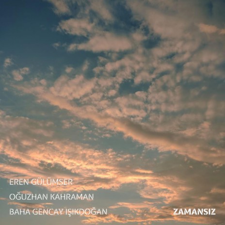 Zamansız ft. Oğuzhan Kahraman & Baha Gencay Işıkdoğan | Boomplay Music