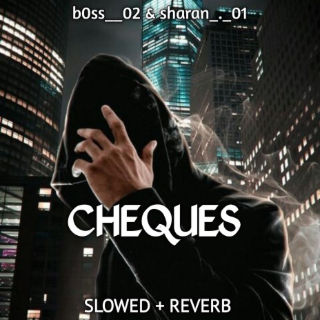 Cheques (Slowed+Reverb) ft. sharan_._01 | Boomplay Music
