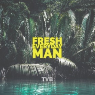 Fresh Everyday Man