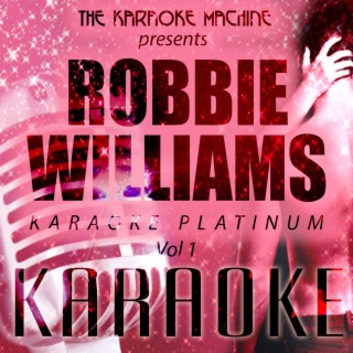 The Karaoke Machine Presents - Robbie Williams Karaoke Platinum, Vol. 1