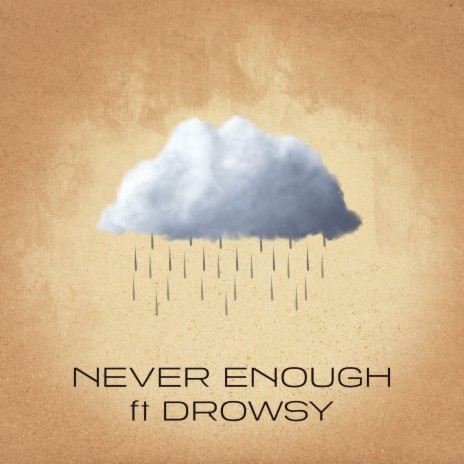 Never Enough (feat. Drowsy) | Boomplay Music