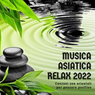 Musica asiatica relax 2022: Canzoni zen orientali per pensare positivo