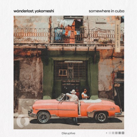 Somewhere In Cuba ft. Yokomeshi & Disruptive LoFi | Boomplay Music