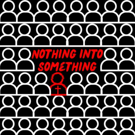 Nothing into Something ft. Kidd Lee