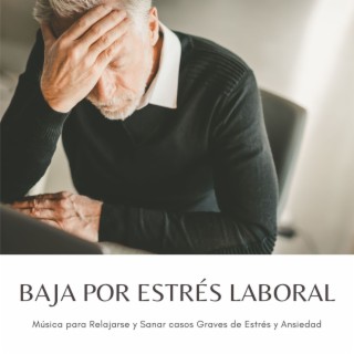 Baja por Estrés Laboral: Música para Relajarse y Sanar casos Graves de Estrés y Ansiedad