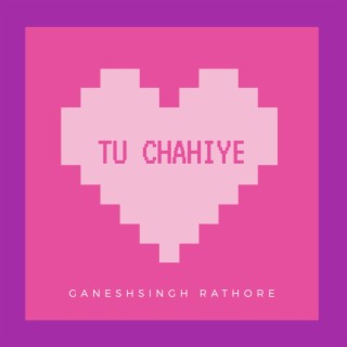 Tu Chahiye