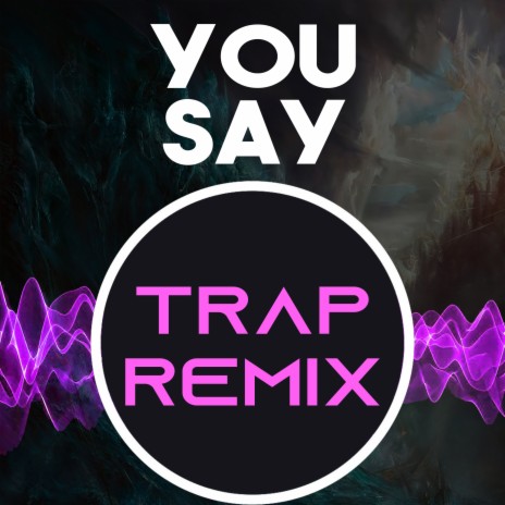 You Say (Trap Remix Homage to Lauren Daigle) | Boomplay Music