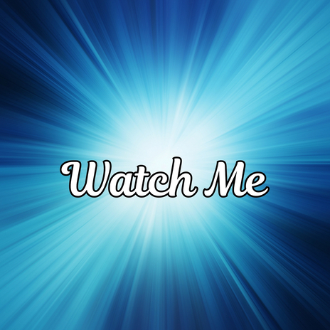 Watch Me | Boomplay Music