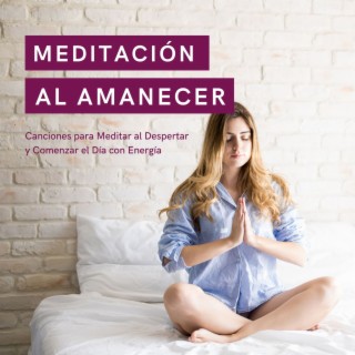 Meditación al Amanecer: Canciones para Meditar al Despertar y Comenzar el Día con Energía