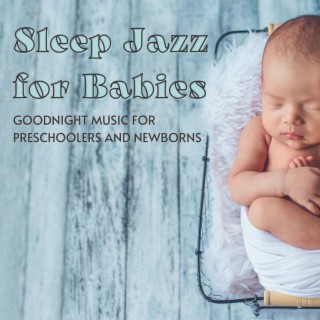 Sleep Jazz for Babies: Goodnight Music for Preschoolers and Newborns