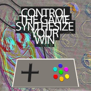 CONTROL THE GAME SYNTHESIZE YOUR WIN