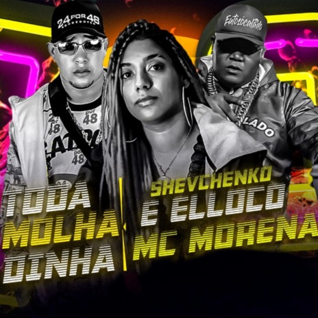 Toda Molhadinha ft. MC Morena | Boomplay Music