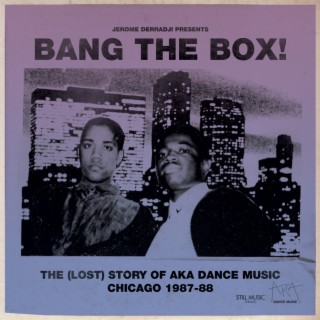 Bang The Box! The (Lost) Story of AKA DANCE MUSIC - Chicago 1987-88
