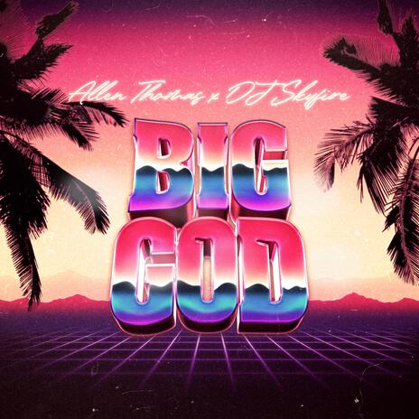 Big God ft. DJ Skyfire | Boomplay Music