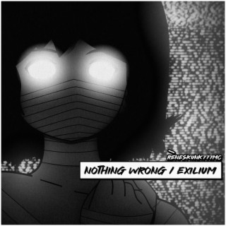 Nothing Wrong / Exilium