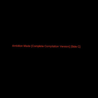 Ambition Made (Complete Compilation Version) [Side C]