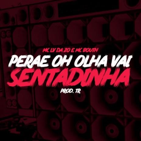 Perae Oh Olha Vai- Sentadinha ft. TR, Tropa da W&S & Mc Lv Da Zo | Boomplay Music