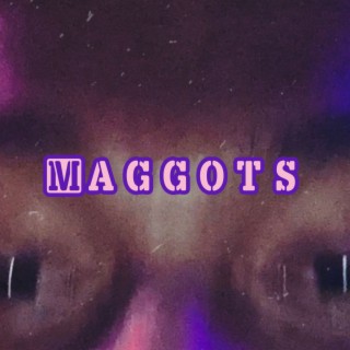 Maggots! lyrics | Boomplay Music