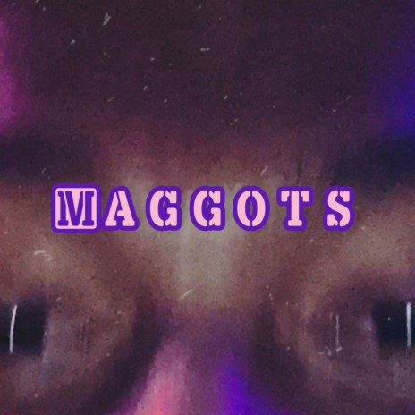 Maggots!