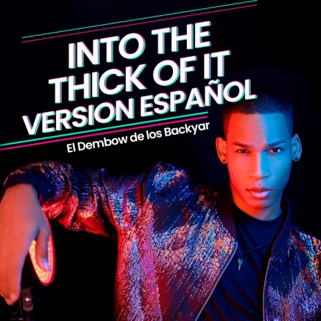 Into The Thick Of It (Versión Español) [El Dembow De Los Backyar] | Boomplay Music