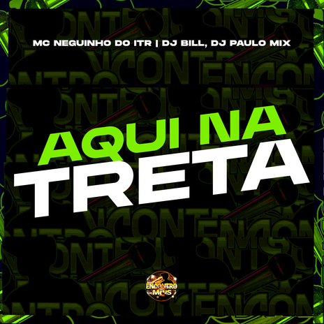 Aqui na Treta ft. DJ Paulo MIX & Mc Neguinho do ITR | Boomplay Music