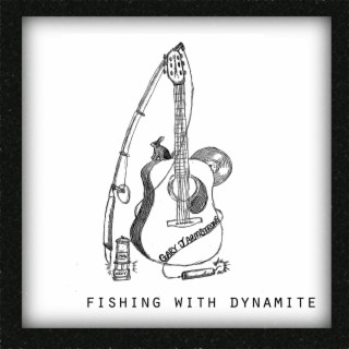 Fishing With Dynamite (Extended Release)