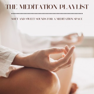 The Meditation Playlist: Soft and Sweet Sounds for a Meditation Space