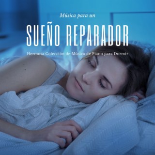 Música para un Sueño Reparador: Hermosa Colección de Música de Piano para Dormir