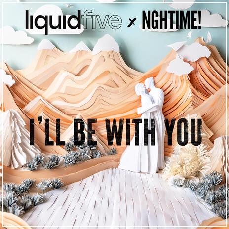 I’ll Be with You ft. NGHTIME! | Boomplay Music