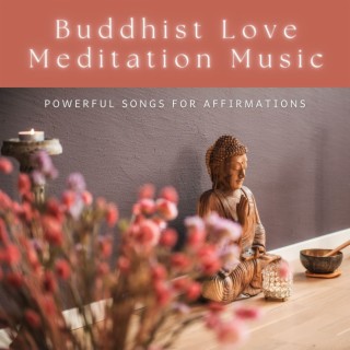 Buddhist Love Meditation Music: Powerful Songs for Affirmations