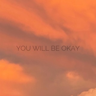 You Will Be Okay