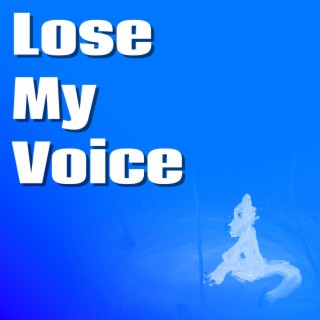 Lose My Voice lyrics | Boomplay Music