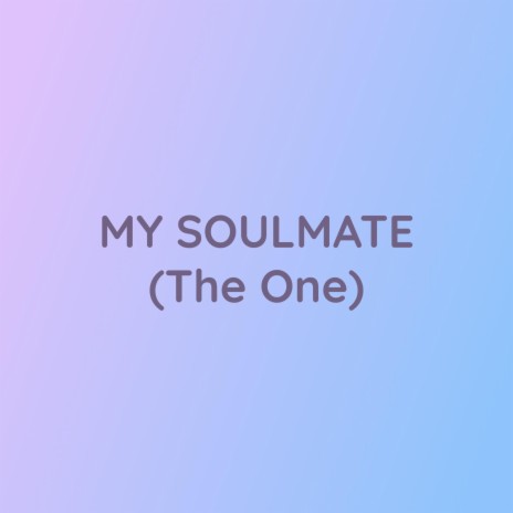 MY SOULMATE (The One) | Boomplay Music