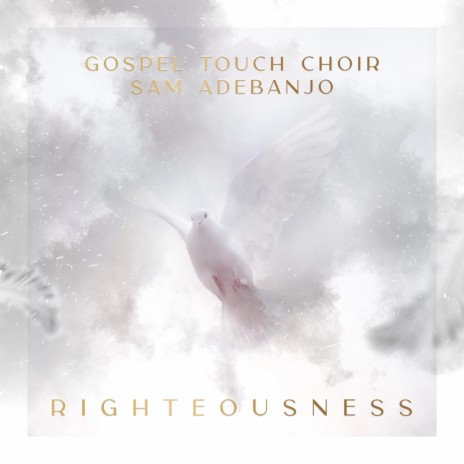 Righteousness ft. Gospel Touch Choir | Boomplay Music