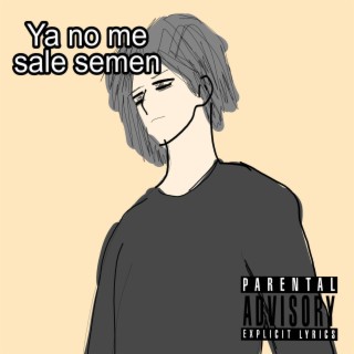 Ya No Me Sale Semen