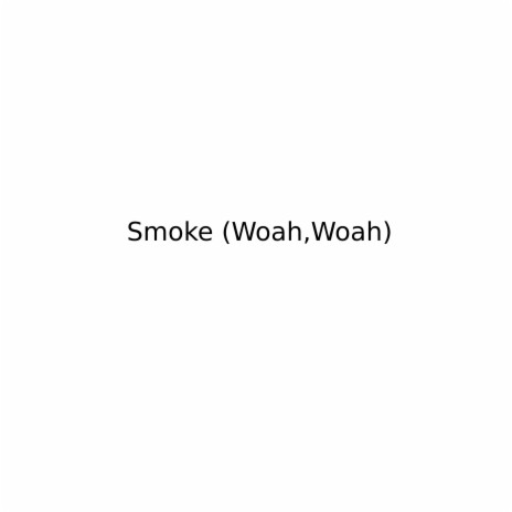 Smoke (Woah,Woah) | Boomplay Music