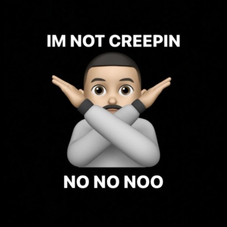 Im Not Creepin | Boomplay Music